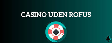 Casino Uden ROFUS Bonus En Guide til Gambling uden Begrænsninger